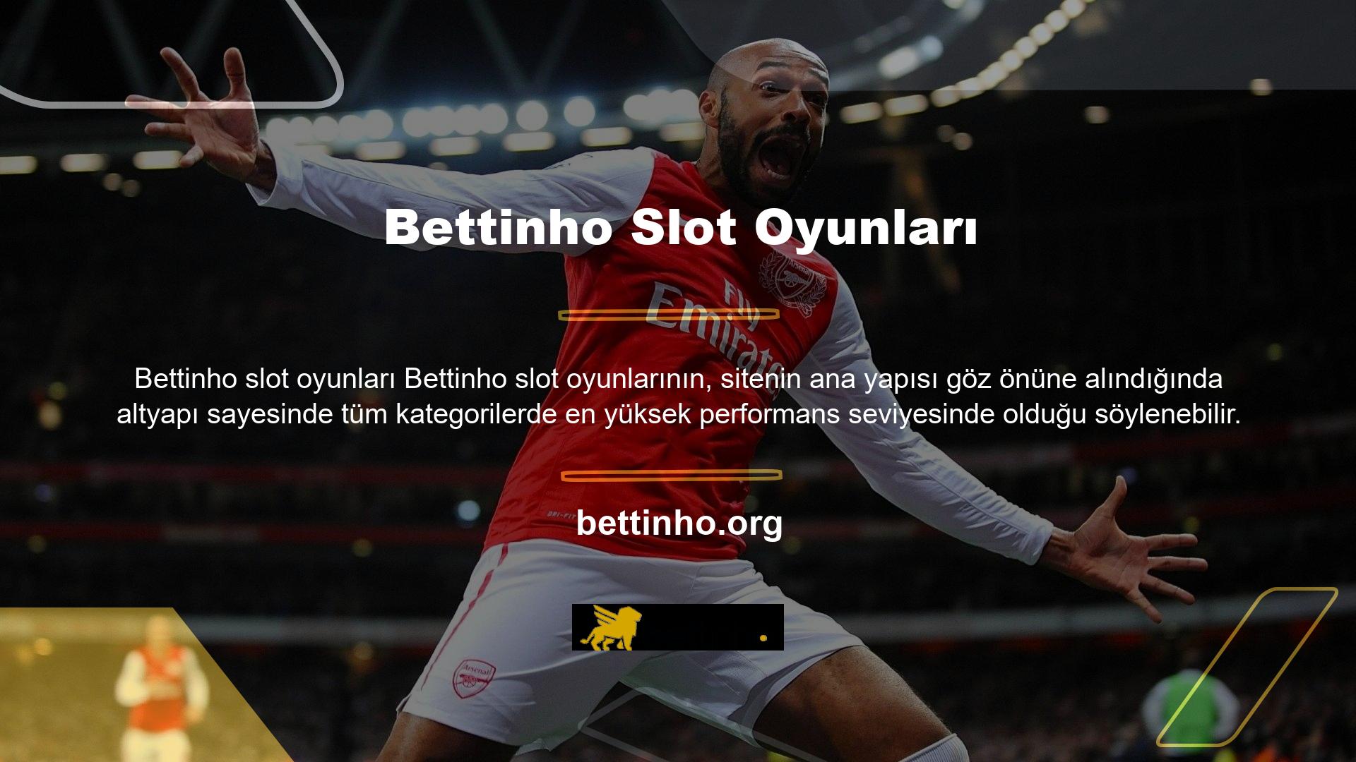 Bettinho ayrıca oyun finansal işlemlerinde üyelerine kolaylık sağlar